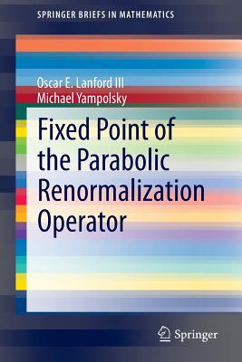 Fixed Point of the Parabolic Renormalization Operator - Lanford III, Oscar E, and Yampolsky, Michael