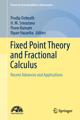 Fixed Point Theory and Fractional Calculus: Recent Advances and Applications - Debnath, Pradip (Editor), and Srivastava, H. M. (Editor), and Kumam, Poom (Editor)