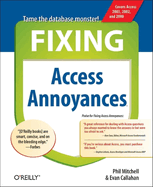 Fixing Access Annoyances: How to Fix the Most Annoying Things about Your Favorite Database