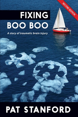Fixing Boo Boo: A story of traumatic brain injury - Stanford, Pat, and Creative Studios, Babski (Cover design by), and Marks, Ginger (Prepared for publication by)