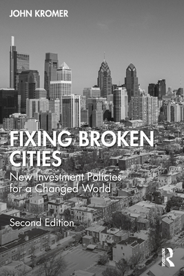 Fixing Broken Cities: New Investment Policies for a Changed World - Kromer, John