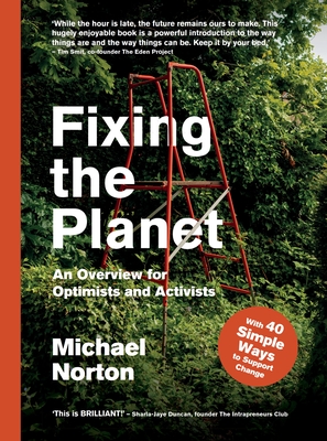 Fixing the Planet: An Overview for Optimists and Activists - Norton, Michael