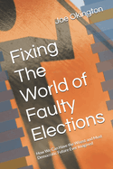 Fixing The World of Faulty Elections: How We Can Have the Wisest and Most Democratic Future Ever Imagined