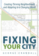 Fixing Your City: Creating Thriving Neighborhoods and Adapting to a Changing World