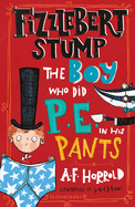 Fizzlebert Stump: The Boy Who Did P.E. in His Pants