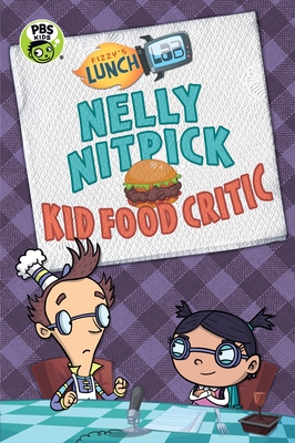 Fizzy's Lunch Lab: Nelly Nitpick, Kid Food Critic - Candlewick Press