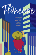 Flneuse: Una Paseante En Pars, Nueva York, Tokio, Venecia Y Londres