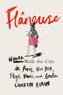 Flneuse: Women Walk the City in Paris, New York, Tokyo, Venice, and London