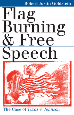 Flag Burning & Free Speech - Goldstein, Robert Justin