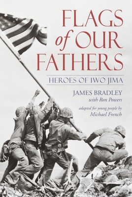 Flags of Our Fathers: Heroes of Iwo Jima - Bradley, James, and Powers, Ron, and French, Michael (Adapted by)