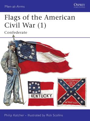 Flags of the American Civil War (1): Confederate - Katcher, Philip