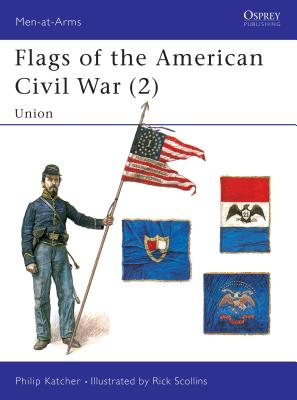Flags of the American Civil War (2): Union - Katcher, Philip