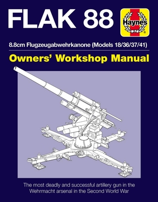 Flak 88 Owners' Workshop Manual: The 8.8cm Flugzeugabwehrkanone 18/36/37/41 - McNab, Chris, Dr.