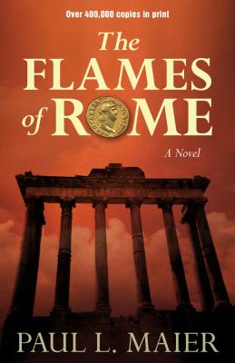 Flames of Rome - A Novel - Maier, Paul L.