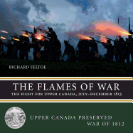 Flames of War: The Fight for Upper Canada, July-December 1813 - Feltoe, Richard