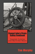 Flannel John's Pirate Galley Cookbook: Coastal Cuisine and Maritime Meals
