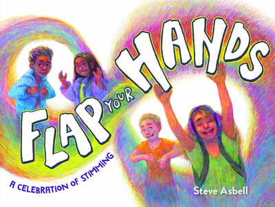 Flap Your Hands: A Celebration of Stimming - 