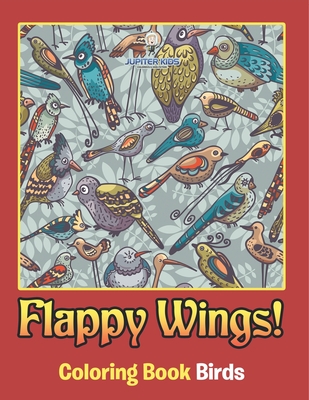 Flappy Wings!: Coloring Book Birds - Jupiter Kids