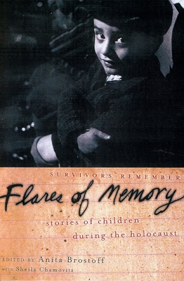 Flares of Memory: Stories of Childhood During the Holocaust - Brostoff, Anita (Editor), and Chamovitz, Sheila
