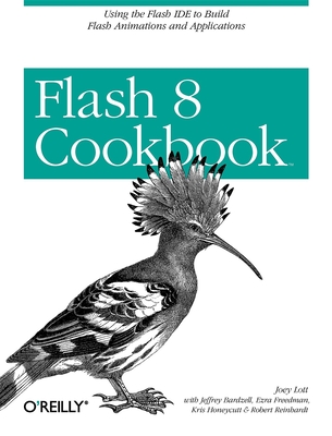 Flash 8 Cookbook: Using the Flash Ide to Build Flash Animations and Applications - Lott, Joey