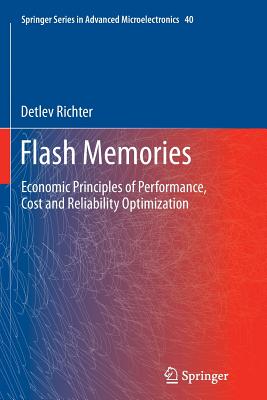 Flash Memories: Economic Principles of Performance, Cost and Reliability Optimization - Richter, Detlev