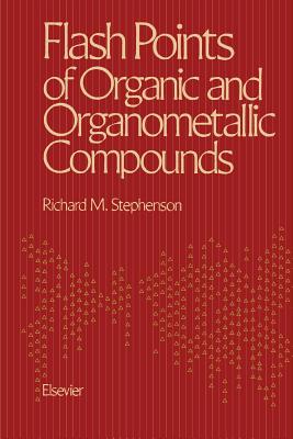 Flash Points of Organic and Organometallic Compounds - Stephenson, Richard M