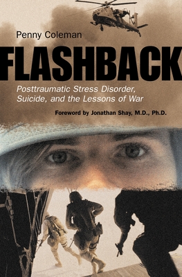 Flashback: Posttraumatic Stress Disorder, Suicide, and the Lessons of War - Coleman, Penny