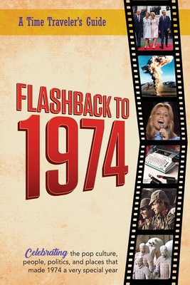 Flashback to 1974 - Celebrating the pop culture, people, politics, and places.: From the original Time-Traveler Flashback Series of Yearbooks - news events, pop culture, trivia, educational reference - a gift for anyone born or married in the year 1974. - Bradforsand-Tyler, B