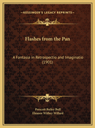 Flashes from the Pan: A Fantasia in Retrospectio and Imaginatio (1901)