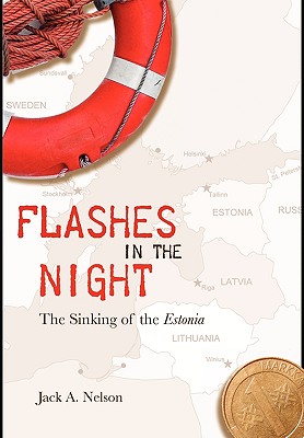 Flashes in the Night: The Sinking of the Estonia - Nelson, Jack a