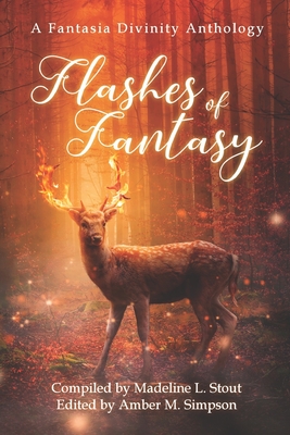 Flashes of Fantasy: A Fantasy Flash Fiction Anthology - Winslow Crist, Vonnie, and McIntosh, Stacey Jaine, and Arieti, Olivia