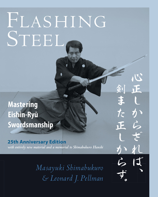 Flashing Steel, 25th Anniversary Edition: Mastering Eishin-Ryu Swordsmanship - Shimabukuro, Masayuki, and Pellman, Leonard