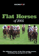 Flat Horses of 2005: The Ultimate Review of the Flat Racing Season, Including Top Prospects for 2006