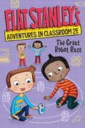 Flat Stanley's Adventures in Classroom 2e #4: The Great Robot Race