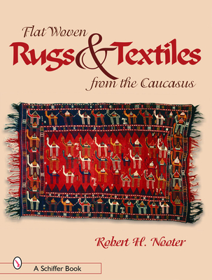 Flat-Woven Rugs & Textiles from the Caucasus - Nooter, Robert H