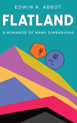 Flatland: A Romance of Many Dimensions (By a Square) - Abbott, Edwin A