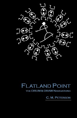 Flatland Point: The DRUM & DRAW Navigations - Peterson, C M