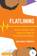 Flatlining: Race, Work, and Health Care in the New Economy