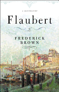 Flaubert: A Biography