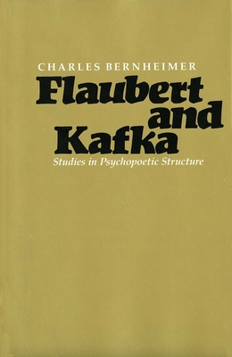 Flaubert and Kafka: Studies in Psychopoetic Structure - Bernheimer, Charles, Professor