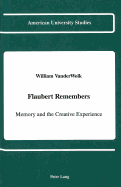 Flaubert Remembers: Memory and the Creative Experience - Vanderwolk, William