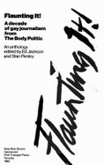 Flaunting It!: A Decade of Gay Journalism from the Body Politic: An Anthology