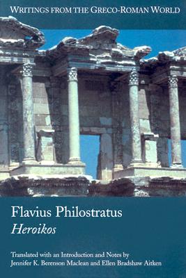 Flavius Philostratus: Heroikos - Philostratus, and MacLean, Jennifer K Berenson (Translated by), and Aitken, Ellen Bradshaw (Translated by)