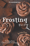 Flavorful Frosting Recipes: Nothing Beats Homemade Frosting!