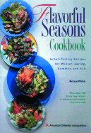 Flavorful Seasons Cookbook: Great-Tasting Recipes for Winter, Spring, Summer and Fall