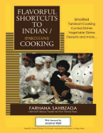 Flavorful Shortcuts to Indian/Pakistani Cooking: Winner of Beverly Hills Book Award 2016 Showcases Simplified Tandoori Cooking Curried Dishes Vegetable Dishes Desserts and more...