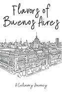 Flavors of Buenos Aires: A Culinary Journey