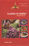 Flavors of Burma (Myanmar): Cuisine and Culture from the Land of Golden Pagodas - Chan, Susan