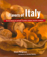 Flavors of Italy: Favorite Recipes for Authentic Appetizers, Entrees, Desserts, and More!