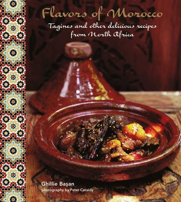 Flavors of Morocco: Tagines and Other Delicious Recipes from North Africa - Basan, Ghillie